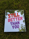 Still Better Than You